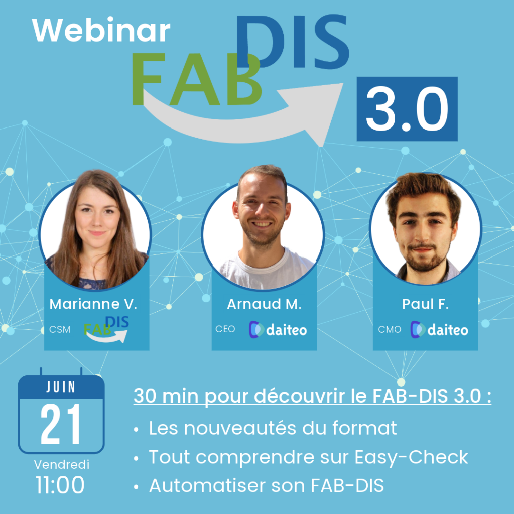 30 min pour découvrir le FAB-DIS 3.0 : Les nouveautés du format. Tout comprendre sur Easy-Check. Automatiser son FAB-DIS. Présenté par Marianne Vigié, responsable succès client chez FAB-DIS, Arnaud Magnin et Paul Francin, CEO et CMO de Daiteo