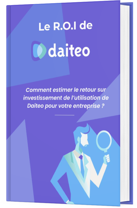 Livre blanc sur le retour sur investissement avec Daiteo. Comment estimer le retour sur investissement de l’utilisation de Daiteo pour votre entreprise ?